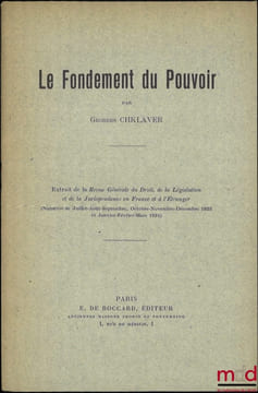 LE FONDEMENT DU POUVOIR, Extrait de la Revue Générale du Droit, de la Législation et de la Jurisprudence en France et à l’Étranger (Numéros de ...