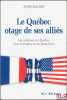 LE QUÉBEC OTAGE DE SES ALLIÉS, Les relations du Québec avec la France et les États-Unis. LEGARÉ (Anne)