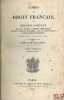 CORPS DU DROIT FRANÇAIS OU RECUEIL COMPLET DES LOIS, DÉCRETS, ARRÊTÉS, ORDONNANCES, SÉNATUS-CONSULTES, RÈGLEMENS, AVIS DU CONSEIL D’ÉTAT, INSTRUCTIONS ...