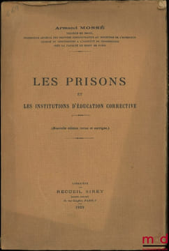 LES PRISONS ET LES INSTITUTIONS D’ÉDUCATION CORRECTIVE, Nouvelle éd. revue et corrigée. MOSSÉ (Armand)