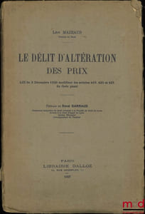 LE DÉLIT D’ALTÉRATION DES PRIX, Loi du 3 décembre 1926 modifiant les articles 419, 420 et 421 du Code pénal, Préface de René Garraud