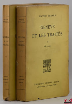 GENÈVE ET LES TRAITÉS, t.I: 1589-1816, t. II: 1817 - 1921. BÉRARD (Victor)