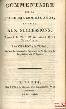 TABLEAU DE LA LÉGISLATION ANCIENNE SUR LES SUCCESSIONS, ET DE LA LÉGISLATION NOUVELLE, ÉTABLIE PAR LE CODE CIVIL;  COMMENTAIRE SUR LA LOI DU 29 ...