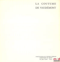 LA COUTUME DE VAUDÉMONT et LE STYLE DE VAUDÉMONT, Publications du Centre lorrain d’histoire du droit et de l’Institut de recherche régionale, Université Nancy II