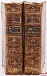 DICTIONNAIRE DE DROIT ET DE PRATIQUE CONTENANT L’EXPLICATION DES TERMES DE DROIT, D’ORDONNANCES, DE COUTUME & DE PRATIQUE. aVEC LES JURISDICTIONS DE FRANCE. Nouvelle éd., Revûë, corrigée& augmentée par M.*** [Boucher d’Argis]