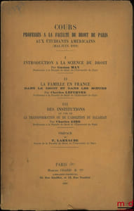 Cours professés à la Faculté de droit de Paris aux étudiants américains (mai-juin 1919), Préface de Ferdinan Larnaude:  I– G.May, INTRODUCTION À LA SCIENCE DU DROIT;  II–C. Lefbvre, LA FAMILLE EN FRANCE dans le droit et dans les moeurs;  III– C.Gide, DES INSTITUTIONS en vue de LA TRANSFORMATION OU DE L’ABOLITION DU SALARIAT