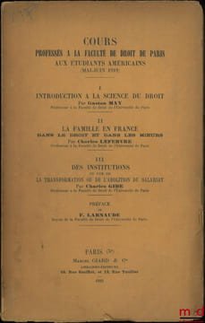 Cours professés à la Faculté de droit de Paris aux étudiants américains (mai-juin 1919), Préface de Ferdinan Larnaude: I– G.May, INTRODUCTION À LA ...