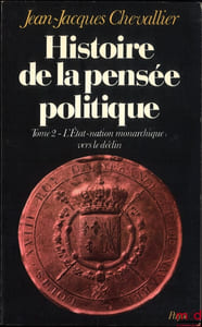 HISTOIRE DE LA PENSÉE POLITIQUE, t. I: De la Cité-État à l’apogée de l’État-nation monarchique, t. II: L’État-nation monarchique: vers le déclin, [mq. t.III]