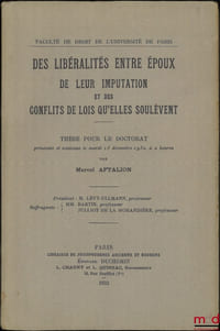 DES LIBÉRALITÉS ENTRE ÉPOUX DE LEUR IMPUTATION ET DES CONFLITS DE LOIS QU’ELLES SOULÈVENT, Thèse pour le Doctorat (Président: M.Lévy-Ullmann; Suffragants: MM.Bartin et Julliot delaMorandière), Faculté de Droit de l’Université de Paris
