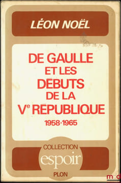 DE GAULLE ET LES DÉBUTS DE LA VeRÉPUBLIQUE (1958-1965), Coll. Espoir. NOËL (Léon)