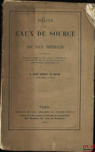 TRAITÉ DES EAUX DE SOURCE ET DES EAUX THERMALES à l’usage des magistrats, juges de paix, avocats, jurisconsultes, ingénieurs des ponts et chaussées et ines, administrateurs, propriétaires, etc.