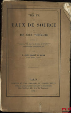 TRAITÉ DES EAUX DE SOURCE ET DES EAUX THERMALES à l’usage des magistrats, juges de paix, avocats, jurisconsultes, ingénieurs des ponts et chaussées et ...