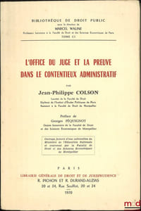 L’OFFICE DU JUGE ET LA PREUVE DANS LE CONTENTIEUX ADMINISTRATIF, Préface de GeorgesPéquignot, Bibl. de droit public, t.CI