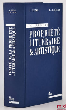 TRAITÉ DE LA PROPRIÉTÉ LITTÉRAIRE ET ARTISTIQUE, coll. Traités. LUCAS (André & Henri-Jacques)