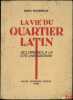 LA VIE DU QUARTIER LATIN, DES ORIGINES À LA CITÉ UNIVERSITAIRE, Préface de S.Charlety. BOURRELIER (Henri)