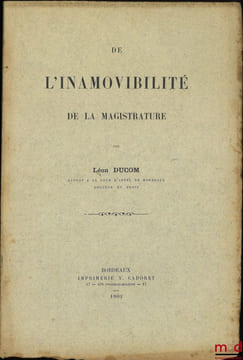 DE L’INAMOVIBILITÉ DE LA MAGISTRATURE. DUCOM (Léon)