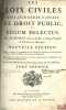 LES LOIX CIVILES DANS LEUR ORDRE NATUREL, LE DROIT PUBLIC, ET LEGUM DELECTUS, Nouvelleéd. revûe, corrigée, & augmentée des Troisième & Quatrième ...