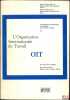 L’ORGANISATION INTERNATIONALE DU TRAVAIL- OIT, coll. L’organisation internationale et l’évolution de la société mondiale, vol. 3 - Inst. des hautes ...