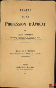 TRAITÉ DE LA PROFESSION D’AVOCAT, 2eéd. refondue et mise à jour, Avec Suppléments: Les nouveaux statuts du Barreau français de 1955 et le décret du 30 novembre 1956