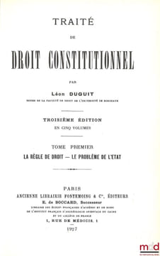 TRAITÉ DE DROIT CONSTITUTIONNEL :  t. I: La règle de droit - Le problème de l’État, 3e éd. [1927, réimp.];  t. II : La théorie générale de l’État, 1re ...