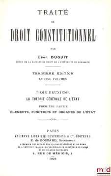 TRAITÉ DE DROIT CONSTITUTIONNEL :  t. I: La règle de droit - Le problème de l’État, 3e éd. [1927, réimp.];  t. II : La théorie générale de l’État, 1re ...