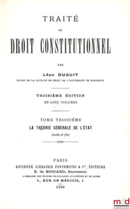 TRAITÉ DE DROIT CONSTITUTIONNEL :  t. I: La règle de droit - Le problème de l’État, 3e éd. [1927, réimp.];  t. II : La théorie générale de l’État, 1re partie: Éléments, fonctions et organes de l’État, 3e éd. [1928, réimp.]  t.III: La théorie générale de l’État (suite et fin), 3eéd.[1930, réimp.] ;  t.IV: L’organisation politique de la France[1924, Éd. originale] ;  t.V: Les Libertés publiques, 2eéd. [1925, réimp. Cujas]