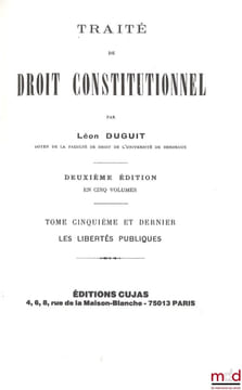 TRAITÉ DE DROIT CONSTITUTIONNEL :  t. I: La règle de droit - Le problème de l’État, 3e éd. [1927, réimp.];  t. II : La théorie générale de l’État, 1re ...