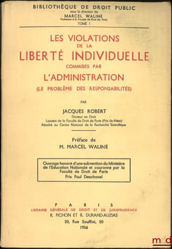 LES VIOLATIONS DE LA LIBERTÉ INDIVIDUELLE COMMISES PAR L’ADMINISTRATION (Le problème des responsabilités), Préface de Marcel Waline, Bibl. de droit ...