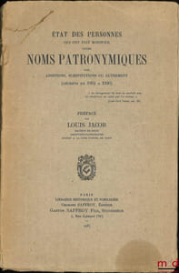 ÉTAT DES PERSONNES QUI ONT FAIT MODIFIER LEURS NOMS PATRONYMIQUES, Par additions, substitutions ou autrement (décrets de 1901 à 1930), Préface par Louis Jacob