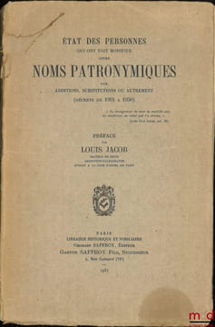 ÉTAT DES PERSONNES QUI ONT FAIT MODIFIER LEURS NOMS PATRONYMIQUES, Par additions, substitutions ou autrement (décrets de 1901 à 1930), Préface par ...