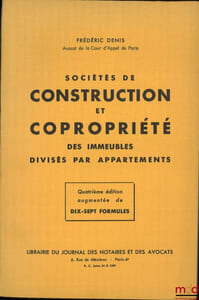 SOCIÉTÉS DE CONSTRUCTION ET COPROPRIÉTÉ DES IMMEUBLES DIVISÉS PAR APPARTEMENTS, 4eéd. augmentée de 17formules