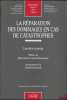 LA RÉPARATION DES DOMMAGES EN CAS DE CATASTROPHES, Préface de Marie-France Steinlé-Feuerbach, Avant-propos de Dimitri Houtcieff. LACROIX (Caroline)