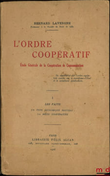 L’ORDRE COOPÉRATIF, Étude Générale de la Coopération de Consommation, t.I [seul] : Les faits, Un type économique nouveau: la régie coopérative. ...