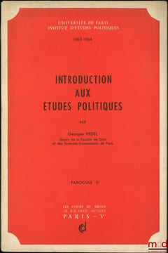 INTRODUCTION AUX ÉTUDES POLITIQUES, Cours professés à l’Institut d’études politiques de Paris en 1963-1964; ADDITIF AU COURS ENSEIGNÉ EN 1963-1964. ...