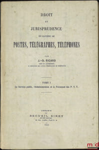 DROIT ET JURISPRUDENCE EN MATIÈRES DE POSTES, TÉLÉGRAPHES, TÉLÉPHONES, t.I: Le Service public, l’Administration et le Personnel des P.T.T.; t.II: 1reet 2eparties: Voies et moyens contractuels, financiers et de puissance publique qui conditionnent le fonctionnement du service public des P.T.T.; t.III: Les usagers des services des P.T.T. et l’usage de ces services