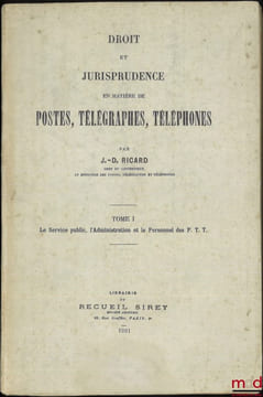 DROIT ET JURISPRUDENCE EN MATIÈRES DE POSTES, TÉLÉGRAPHES, TÉLÉPHONES, t.I: Le Service public, l’Administration et le Personnel des P.T.T.; t.II: ...