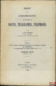DROIT ET JURISPRUDENCE EN MATIÈRES DE POSTES, TÉLÉGRAPHES, TÉLÉPHONES, t.I: Le Service public, l’Administration et le Personnel des P.T.T.; t.II: 1reet 2eparties: Voies et moyens contractuels, financiers et de puissance publique qui conditionnent le fonctionnement du service public des P.T.T.; t.III: Les usagers des services des P.T.T. et l’usage de ces services