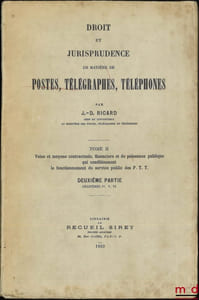 DROIT ET JURISPRUDENCE EN MATIÈRES DE POSTES, TÉLÉGRAPHES, TÉLÉPHONES, t.I: Le Service public, l’Administration et le Personnel des P.T.T.; t.II: 1reet 2eparties: Voies et moyens contractuels, financiers et de puissance publique qui conditionnent le fonctionnement du service public des P.T.T.; t.III: Les usagers des services des P.T.T. et l’usage de ces services