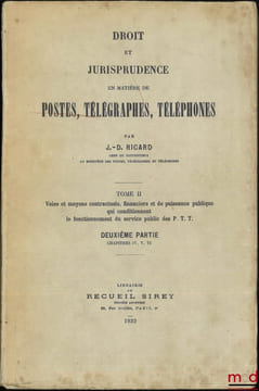 DROIT ET JURISPRUDENCE EN MATIÈRES DE POSTES, TÉLÉGRAPHES, TÉLÉPHONES, t.I: Le Service public, l’Administration et le Personnel des P.T.T.; t.II: ...