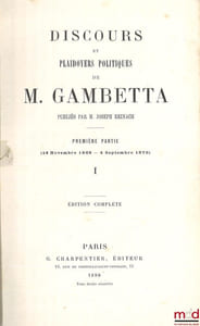 DISCOURS ET PLAIDOYERS POLITIQUES DE M.GAMBETTA, Publié par M.Joseph Reinach, Première partie (14nov. 1868- 4 sept. 1870)
