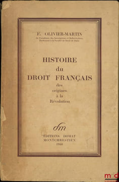 HISTOIRE DU DROIT FRANÇAIS DES ORIGINES À LA RÉVOLUTION. OLIVIER-MARTIN (François)