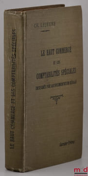 LE HAUT COMMERCE ET LES COMPTABILITÉS SPÉCIALES, Enseignés par le documentation réelle. LEJEUNE (Ch.)