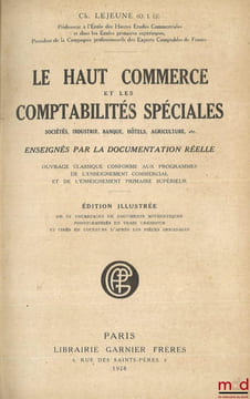 LE HAUT COMMERCE ET LES COMPTABILITÉS SPÉCIALES, Enseignés par le documentation réelle. LEJEUNE (Ch.)