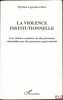 LA VIOLENCE INSTITUTIONNELLE, Une violence commise sur des personnes vuln&eacute;rables par des personnes ayant autorit&eacute;. LAGRAULA-FABRE (Myriam)