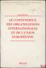LE CONTENTIEUX DES ORGANISATIONS INTERNATIONALES ET DE L’UNION EUROPÉENNE, Préface de Ignaz Seidl-Hohenveldern, coll. Organisation internationale et ...