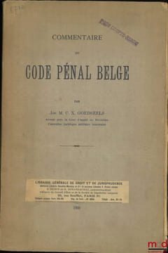 COMMENTAIRE DU CODE PÉNAL BELGE. GOEDSEELS (Joseph M. C. X.)