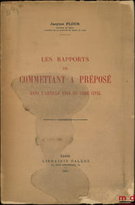 LES RAPPORTS DE COMMETTANT À PRÉPOSÉ Dans l’article 1384 du Code civil