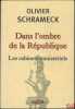 DANS L’OMBRE DE LA RÉPUBLIQUE, Les cabinets ministériels. SCHRAMECK (Olivier)
