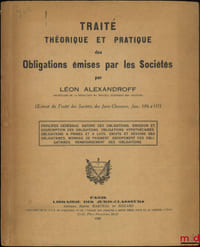 TRAITÉ THÉORIQUE ET PRATIQUE DES OBLIGATIONS ÉMISES PAR LES SOCIÉTÉS, (Extrait du Traité des Sociétés des Juris-Classeurs, fasc.106 à 111), Principes généraux, Nature des obligations, Émission et souscription des obligations, Obligations hypothécaires, Obligations à primes et à lots, Droits et devoirs des obligataires, Monnaie de paiement, Groupement des obligataires, Remboursement des obligations.