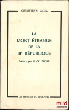 LA MORT ÉTRANGE DE LA IIIeRÉPUBLIQUE, Préface par R.-W.Thorp. NOEL (Geneviève)